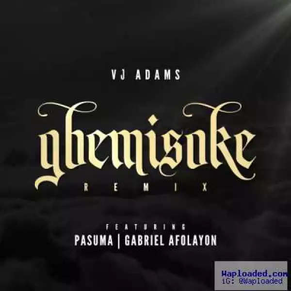 Vj Adams - Gbemisoke ( Remix ) ft. Pasuma & Gabriel Afolayan